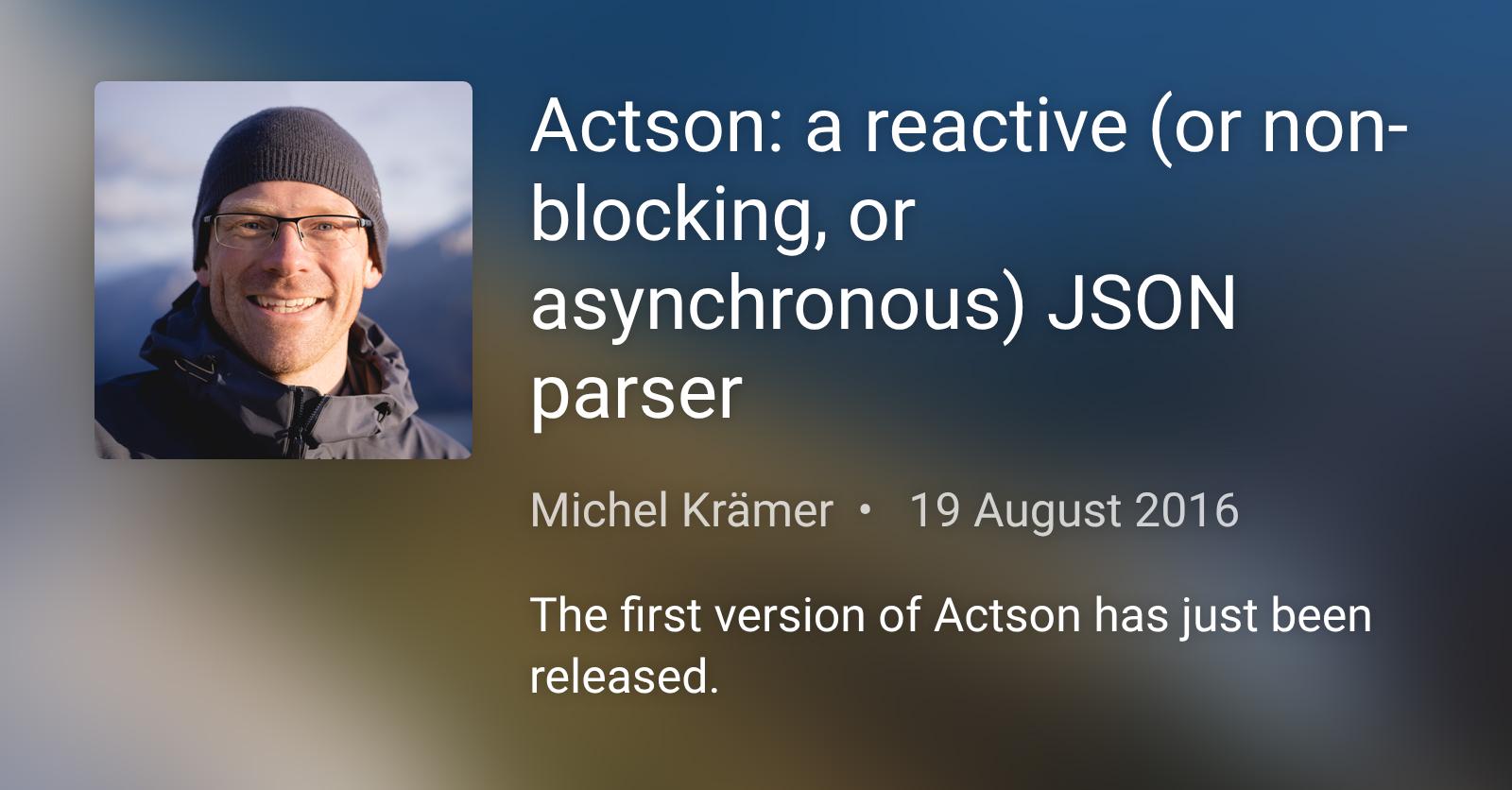 Actson a reactive or non blocking or asynchronous json parser
